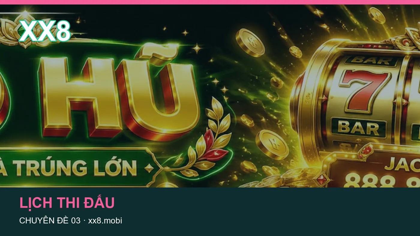 Lịch thi đấu: những thuật ngữ cần hiểu khi tra cứu XX8 | xx8.mobi